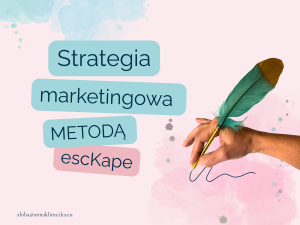 Strategia marketingowa metodą escKape - Anna Klimczak. Budowanie marki osobistej od korzeni.